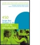 Jeffrey Ahmed, Alex Bailey, Sukhpreet Bailey Dubb, Sukhpreet Singh Dubb, Sukhpreet Singh Bailey Dubb, Edward Maclaren... - 450 Single Best Answers in the Clinical Specialities