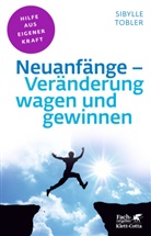 Sibylle Tobler, Sibylle (Dr.) Tobler - Neuanfänge - Veränderung wagen und gewinnen (Fachratgeber Klett-Cotta, Bd.)