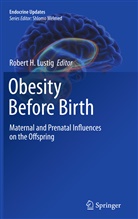 Rober H Lustig, Robert H Lustig, Robert Lustig, Robert H Lustig, Robert H. Lustig - Obesity Before Birth