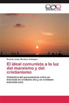 Ricardo Jesús Mendoza Rodríguez - El ideal comunista a la luz del marxismo y del cristianismo