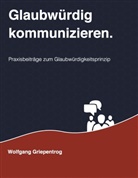 Wolfgang Griepentrog - Glaubwürdig kommunizieren.