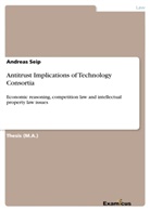 Andreas Seip - Antitrust Implications of Technology Consortia