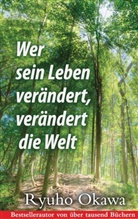 Ryuho Okawa - Wer sein Leben verändert, verändert die Welt