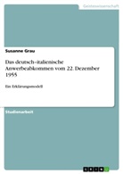 Susanne Grau - Das deutsch-italienische Anwerbeabkommen vom 22. Dezember 1955