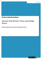 Karina Liebe-Kreutzner - Salvador Dalí, Weiche Uhren und Heilige Huren