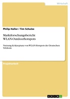Philip Haller, Ti Schulze, Tim Schulze - Marktforschungsbericht WLAN-Outdoorhotspots