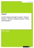 Anonym, Anonymous - Social Critique through Comedy - Frances Burney's "Evelina" and Jane Austen's "Pride and Prejudice"