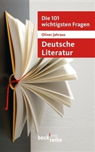 Oliver Jahraus - Die 101 wichtigsten Fragen: Deutsche Literatur