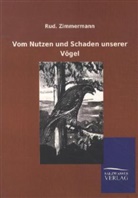 Rud Zimmermann, Rud. Zimmermann, Rudolf Zimmermann - Vom Nutzen und Schaden unserer Vögel