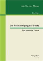 Elias Moser - Die Rechtfertigung der Strafe: Eine gemischte Theorie