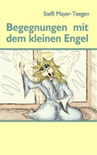 Steffi Mayer-Teegen - Begegnungen mit dem kleinen Engel