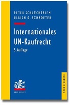 Schlechtrie, Pete Schlechtriem, Peter Schlechtriem, Schroeter, Ulrich G Schroeter, Ulrich G. Schroeter - Internationales UN-Kaufrecht (UNK)