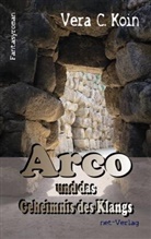 Vera C Koin, Vera C. Koin, Volker Blumenthaler, Jutta Schröder, Weise Maria, Maria Weise - Arco und das Geheimnis des Klangs