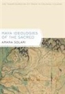Amara Solari, SOLARI AMARA - Maya Ideologies of the Sacred