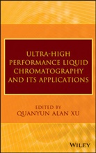 Q Alan Xu, Q. Alan Xu, QA Xu, Quanyun Alan Xu, XU Q ALAN, Xu Q. Alan - Ultra-High Performance Liquid Chromatography and Its Applications