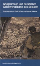 Martin Hofbauer, Raimond W. Wagner - Kriegsbrauch und berufliches Selbstverständnis des Soldaten