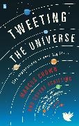 Marcus Chown,  Chown Marcus, Govert Schilling,  Schilling Govert - Tweeting the Universe: Tiny Explanations of Very Big Ideas