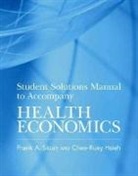 Chee-Ruey Hsieh, Chee-Ruey (Visiting Scholar Hsieh, Frank A. Sloan, Frank A. (Professor of Health Policy and Ma Sloan, Frank A. (Professor of Health Policy and Management and of Economics Sloan, Frank A. (Professor of Health Policy and Management and Professor of Economics Sloan... - Student Solutions Manual to Accompany Health Economics