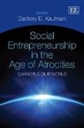 Zachary Kaufman, Zachary D. Kaufman, Zachary D. Kaufman - Social Entrepreneurship in the Age of Atrocities