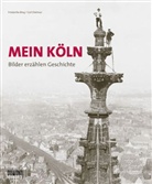bin, Dietmar, Kölner Stadt-Anzeiger, Friederike Bing, Carl Dietmar - Mein Köln. Bilder erzählen Geschichte