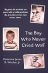 Detective James B. Wischer Jr - The Boy Who Never Cried Wolf