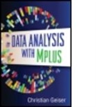 Alex Bierman, Christian Geiser, Christian (Utah State University Geiser, David Kaplan, David (University of Wisconsin-Madison Kaplan, Roger E Millsap... - Data Analysis with Mplus