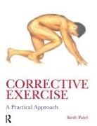 Kesh Patel, Patel Kesh, Naomi Wilkinson, Wilkinson Naomi - Corrective Exercise: A Practical Approach