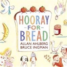 Allan Ahlberg, Bruce Ingman - Hooray for Bread