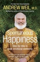Andrew Weil, Andrew T. Weil - Spontaneous Happiness