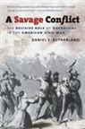 Daniel E Sutherland, Daniel E. Sutherland - A Savage Conflict