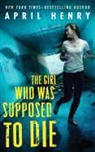 April Henry, Henry April - The Girl Who Was Supposed to Die