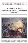 James C Bradford, James C. Bradford, James C Bradford, James C (Texas A &amp; M University Texas A &amp; M University Bradford, James C. Bradford, Judith Bradford - Command Under Sail