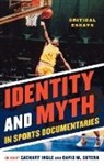 Ingle, Zachary (EDT)/ Sutera Ingle, Zachary Ingle, David M. Sutera - Identity and Myth in Sports Documentaries