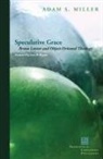 Adam S Miller, Adam S. Miller, MILLER ADAM S, MILLER ADAM S BRYANT LEVI R - Speculative Grace
