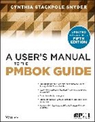 Cynthia Snyder, Cynthia Stackpole Snyder, SNYDER CYNTHIA, CS Stackpole, Cynthia Snyder Stackpole, Cynthia Snyder (Project Management Consultant Stackpole... - USER S MANUAL TO THE PMBOK GUIDE