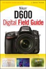 J Dennis Thomas, J. Dennis Thomas - Nikon D600 Digital Field Guide