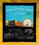 Clay Rice - Mama, Let's Make a Moon
