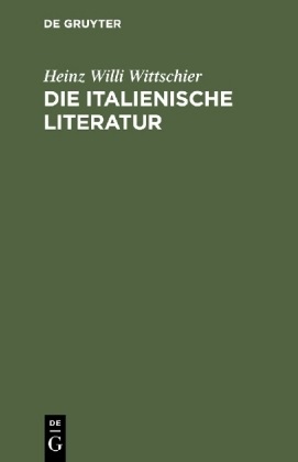 Heinz W. Wittschier, Heinz Willi Wittschier - Die italienische Literatur - Einführung und Studienführer. Von den Anfängen bis zur Gegenwart