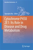 Aparajit Dey, Aparajita Dey - Cytochrome P450 2E1: Its Role in Disease and Drug Metabolism
