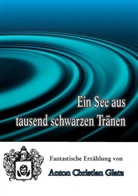 Anton Chr. Glatz, Anton Christian Glatz - Ein See aus tausend schwarzen Tränen
