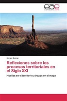 Sergio Boisier - Reflexiones sobre los procesos territoriales en el Siglo XXI