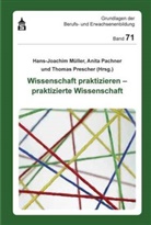 Mülle, Hans-Joachim Müller, Pachne, Anit Pachner, Anita Pachner, Prescher... - Wissenschaft praktizieren - praktizierte Wissenschaft