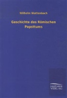 Wilhelm Wattenbach - Geschichte des Römischen Papsttums