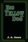 J. A. Jones - Big Yellow Dog
