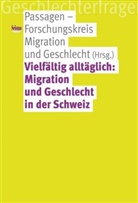 Passagen - Forschungskreis Migration und Geschlecht, Passagen-Forschungskreis Migration und Geschlecht - Vielfältig alltäglich: Migration und Geschlecht in der Schweiz