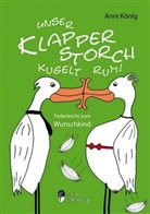 Anni König - Unser Klapperstorch kugelt rum! Federleicht zum Wunschkind