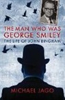Michael Jago - Man Who Was George Smiley