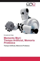 Fernando de Felipe - Memento Mori: Tiempo Artificial, Memoria Protésica