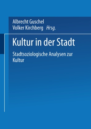 Albrecht Göschel, Kirchberg, Kirchberg, Volker Kirchberg, Jessik Sahr-Pluth, … - Kultur in der Stadt Stadtsoziologische Analysen zur Kultur