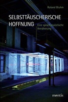 Roland Bluhm - Selbsttäuscherische Hoffnung